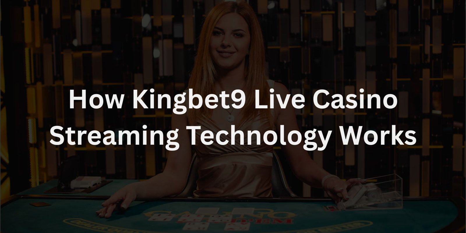 How Kingbet9 Live Casino Streaming Technology Works